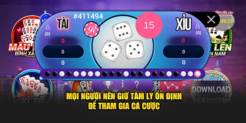 Mọi người nên giữ tâm lý ổn định để tham gia cá cược